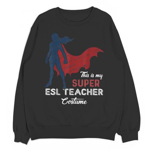 This Is My Super ESL Teacher Costume Lazy Halloween Unisex Sweatshirt - teacherstshirts.com DE