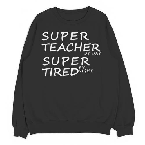 Super Teacher By Day Super Tired By Night Best Teacher Unisex Sweatshirt - teacherstshirts.com AU