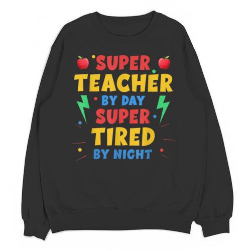 Super Teacher By Day Super Tired By Night Teacher For Men Women Unisex Sweatshirt - teacherstshirts.com AU