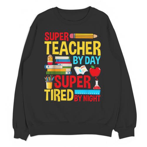 Super Teacher By Day Super Tired By Night Superhero Teacher Unisex Sweatshirt - teacherstshirts.com AU