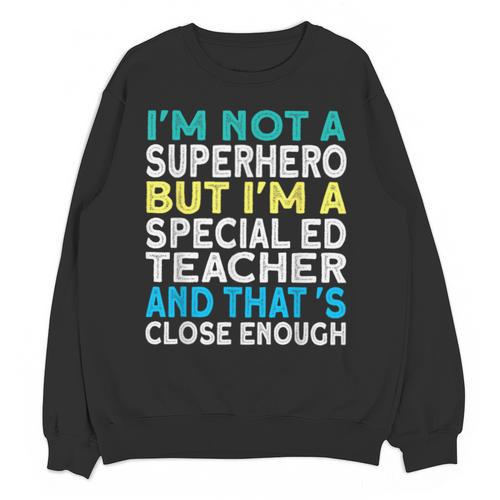 Superhero & Special Education Teacher Men Women Unisex Sweatshirt - teacherstshirts.com
