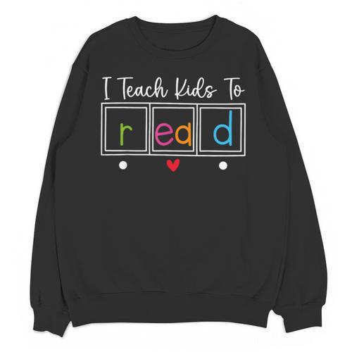 I Teach Kids To Read Reading Teacher Appreciation Unisex Sweatshirt - teacherstshirts.com CA