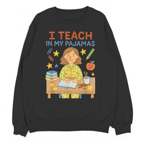 I Teach In My Pajamas Crayon Home School Teacher PJs Unisex Sweatshirt - teacherstshirts.com