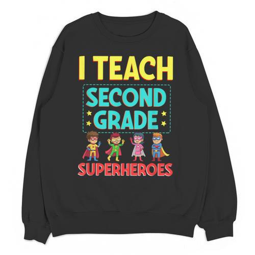 I Teach Second Grade Superheroes Teacher Superhero Unisex Sweatshirt - teacherstshirts.com