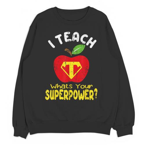 I Teach What's Your Superpower Superhero Teacher Unisex Sweatshirt - teacherstshirts.com UK