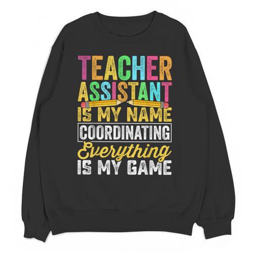 Teacher Assistant Is My Name Coordinating Teacher Aide For Men Women Unisex Sweatshirt - teacherstshirts.com UK
