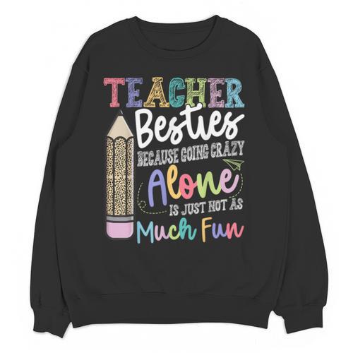 Teacher Besties Because Going Crazy Alone Is Not As Much Fun Unisex Sweatshirt - teacherstshirts.com