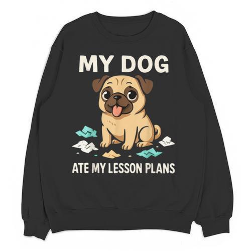 Teacher My Dog Ate My Lesson Plans School Staff Unisex Sweatshirt - teacherstshirts.com