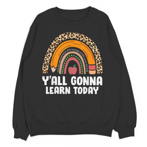 Teacher First Day Of School Y'All Gonna Learn Today Unisex Sweatshirt - teacherstshirts.com DE
