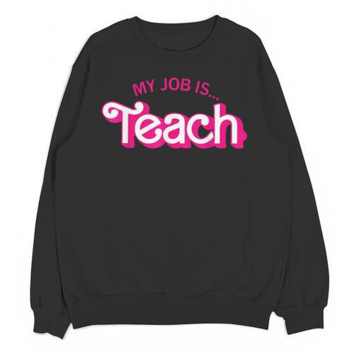 Teacher Life My Job Is Teach Unisex Sweatshirt - teacherstshirts.com AU