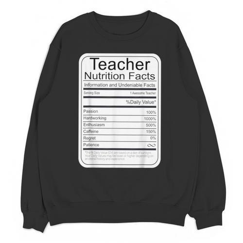 Teacher Nutrition Facts Teachers Nutritional Fact Unisex Sweatshirt - teacherstshirts.com