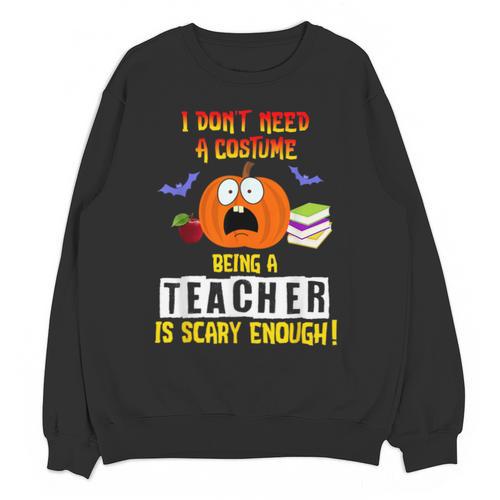 Being a Teacher Is Scary Enough Halloween Unisex Sweatshirt - teacherstshirts.com