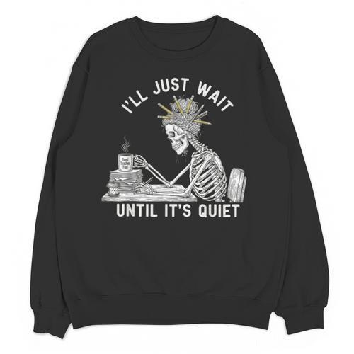 Teacher Skeleton Messy Bun I'Ll Just Wait Until Its Quiet Unisex Sweatshirt - teacherstshirts.com AU