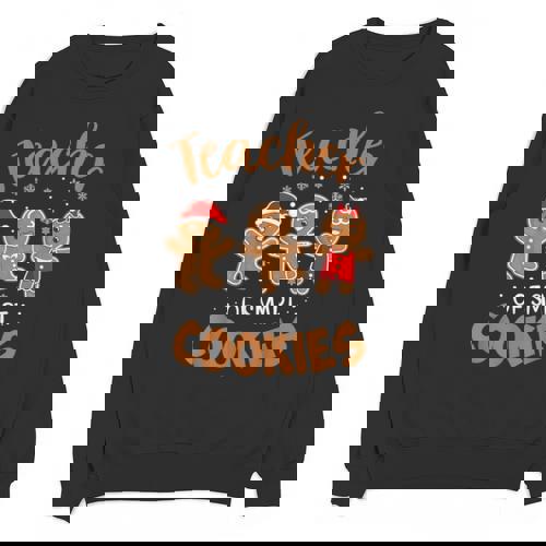 Teacher Of Smart Cookies Gingerbread Christmas Teacher Cute Men Women Kids Unisex Sweatshirt - teacherstshirts.com