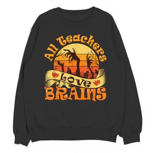 Teacher All Teachers Love Brains Halloween Party Unisex Sweatshirt - teacherstshirts.com