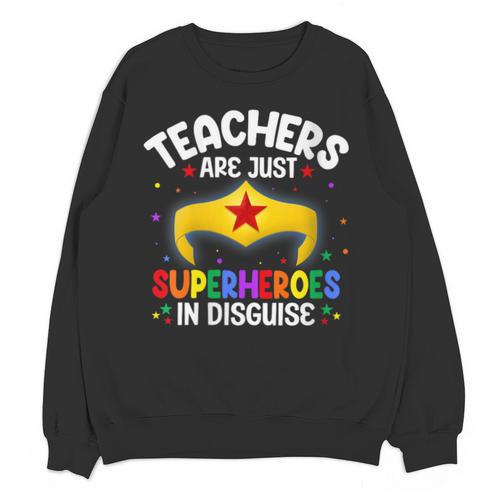 Teachers Are Just Superheroes In Disguise School Women Men Unisex Sweatshirt - teacherstshirts.com CA