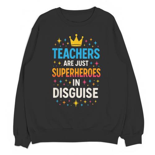 Teachers Are JUST Superheroes Fun School Unisex Sweatshirt - teacherstshirts.com UK