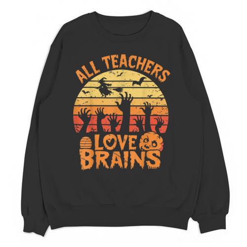 All Teachers Love Brains Teachers Halloween Teacher Unisex Sweatshirt - teacherstshirts.com AU