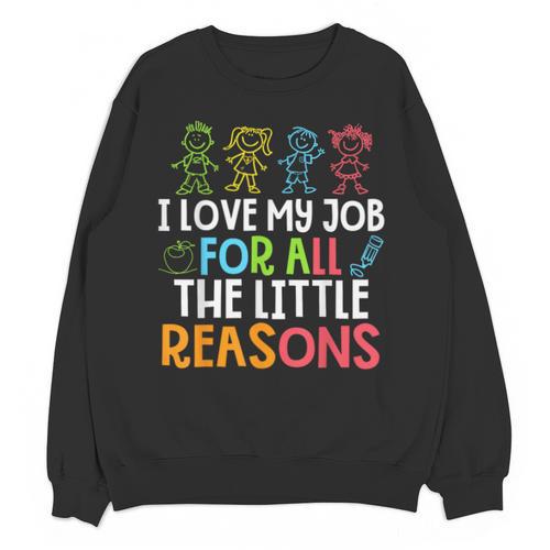 Teachers I Love My Job For All The Little Reasons Teacher Unisex Sweatshirt - teacherstshirts.com