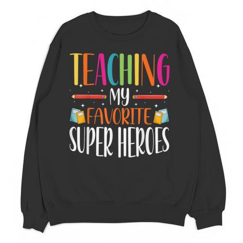 Teaching My Favorite Superheros Men Women SPED Teacher Unisex Sweatshirt - teacherstshirts.com