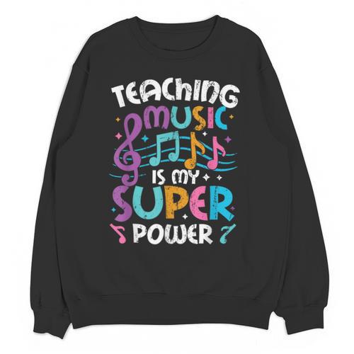 Teaching Music Is My Superpower Music Teacher For Men Women Kids Unisex Sweatshirt - teacherstshirts.com AU