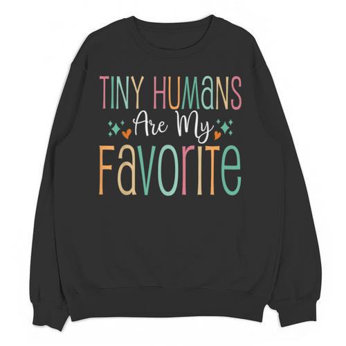 Teaching Preschool Teacher Tiny Humans Are My Favorite Unisex Sweatshirt - teacherstshirts.com
