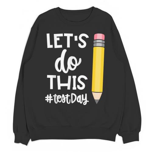 Lets Do This Test Day State Testing Teacher Motivational Unisex Sweatshirt - teacherstshirts.com