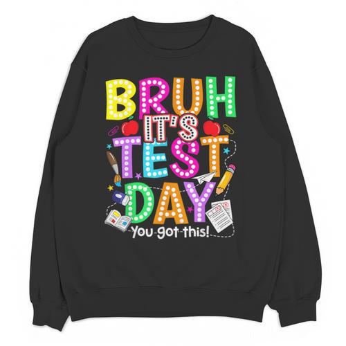 Testing Day Bruh It’s Test Day You Got This Teacher Student Unisex Sweatshirt - teacherstshirts.com