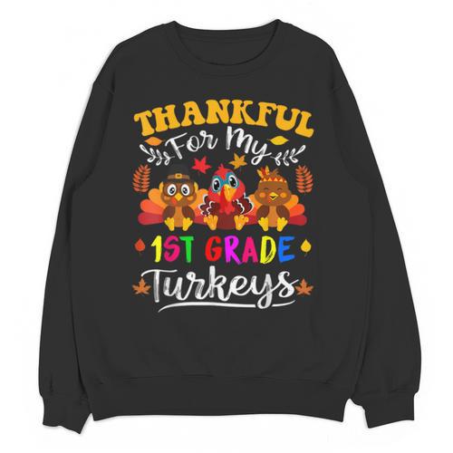 Thankful For My 1st Grade Turkeys Thanksgiving Teacher Fall Unisex Sweatshirt - teacherstshirts.com DE