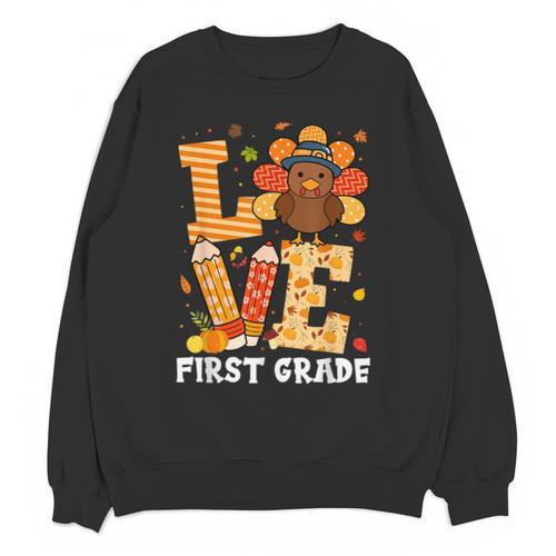 Thanksgiving Love First Grade Teacher Turkey Autumn Fall For Men Women Girls Kids Unisex Sweatshirt - teacherstshirts.com CA
