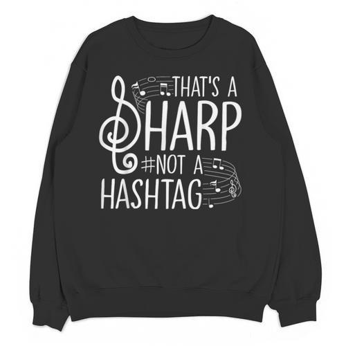 That's a Sharp Not a Hashtag Music Teacher Musicians Unisex Sweatshirt - teacherstshirts.com UK