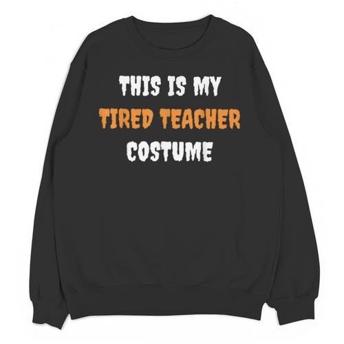 This Is My Tired Teacher Costume Apparel Halloween Teacher Unisex Sweatshirt - teacherstshirts.com UK