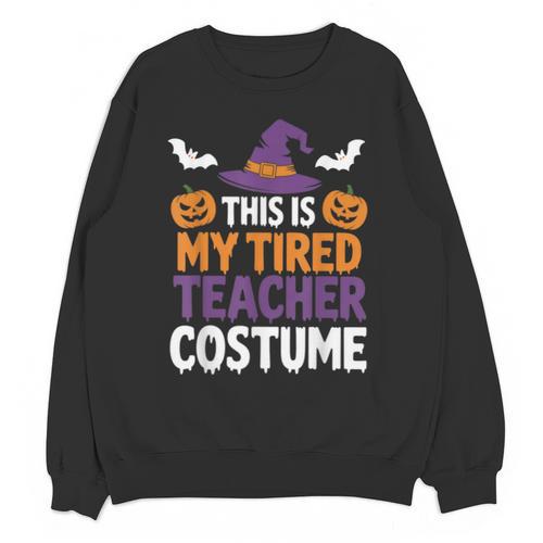 Tired Teacher Costume For Humor Halloween Unisex Sweatshirt - teacherstshirts.com