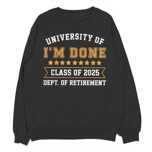 University Of I'm Done Teacher Retirement 2025 Unisex Sweatshirt - teacherstshirts.com AU