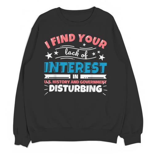 US History And Government Teacher Gifts Funny I Find You Unisex Sweatshirt - teacherstshirts.com