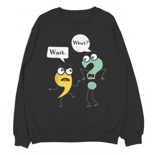Wait What English Teacher Grammar Police Grammarian Unisex Sweatshirt - teacherstshirts.com DE
