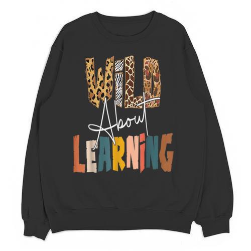 Wild About Learning Teacher Back To School Teaching Unisex Sweatshirt - teacherstshirts.com