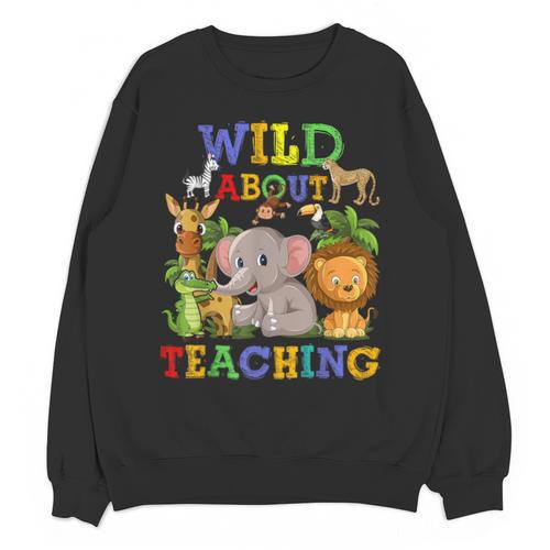 Wild About Teaching Safari Jungle School Teacher Unisex Sweatshirt - teacherstshirts.com