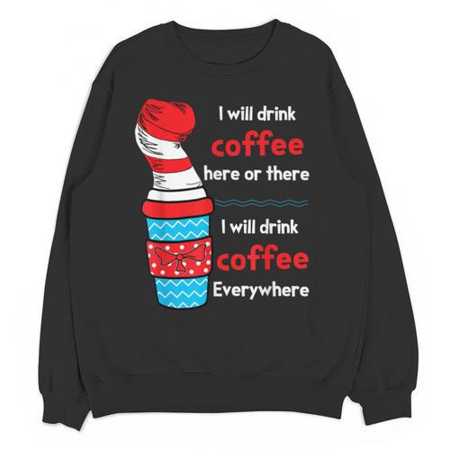 I Will Drink Coffee Here Or There Teacher Teaching Unisex Sweatshirt - teacherstshirts.com