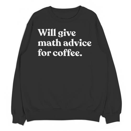 Will Give Math Advice For Coffee Math Teacher Unisex Sweatshirt - teacherstshirts.com CA
