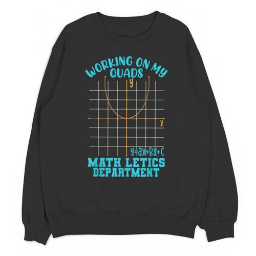 Working On My Quads Algebra Math Teacher Humor Unisex Sweatshirt - teacherstshirts.com AU