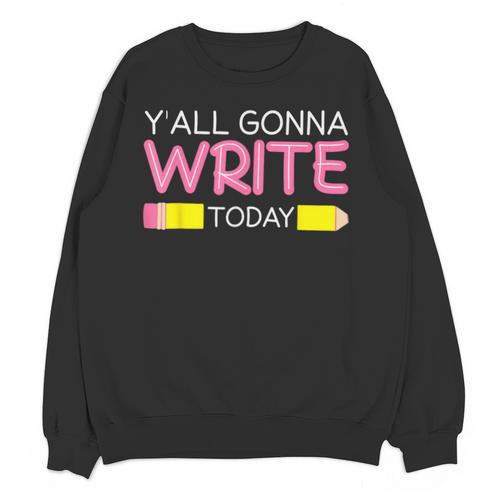 Y'All Gonna Write Today Writing Teacher English Teacher Joke Unisex Sweatshirt - teacherstshirts.com AU