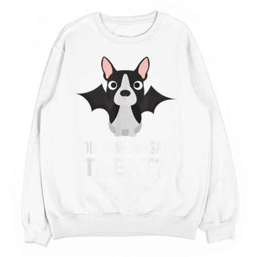 Boston Terrier Halloween Shirt Did Someone Say Treat Unisex Sweatshirt - Bostonterriersmerch.com