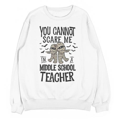 You Cannot Scare Me I'm A Middle School Teacher Halloween Unisex Sweatshirt - teacherstshirts.com UK