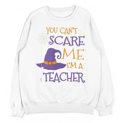 You Can't Scare Me I'm A Teacher Unisex Sweatshirt - teacherstshirts.com AU