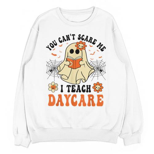You Can't Scare Me I Teach Daycare Teacher Halloween Ghost Unisex Sweatshirt - teacherstshirts.com DE