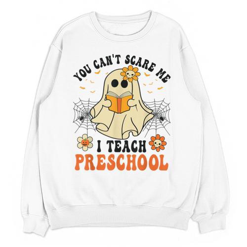 You Can't Scare Me I Teach Preschool Teacher Halloween Ghost Men Women Unisex Sweatshirt - teacherstshirts.com DE