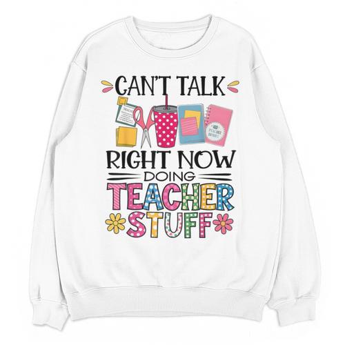 Can't Talk Right Now Doing Teacher Stuff Unisex Sweatshirt - teacherstshirts.com