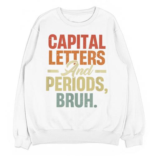 Capital Letters And Periods Bruh Teacher Grammar Kids Unisex Sweatshirt - teacherstshirts.com AU