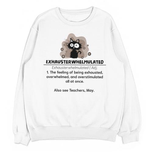 Cat Exhausted Teacher Exhausterwhelmulated Definition Unisex Sweatshirt - teacherstshirts.com